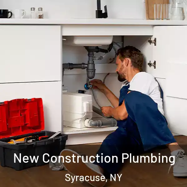  New Construction Plumbing Syracuse, NY